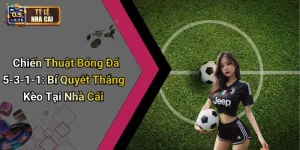 Chiến Thuật Bóng Đá 5-3-1-1: Bí Quyết Thắng Kèo Tại Nhà Cái