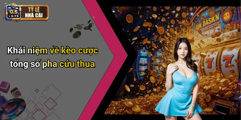 Khái niệm về kèo cược tổng số pha cứu thua
