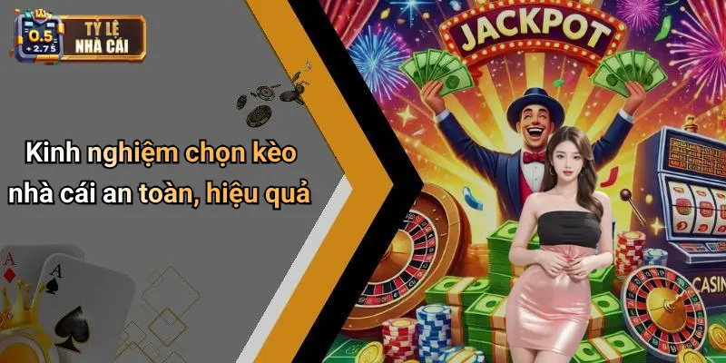 Kinh nghiệm chọn kèo nhà cái an toàn, hiệu quả