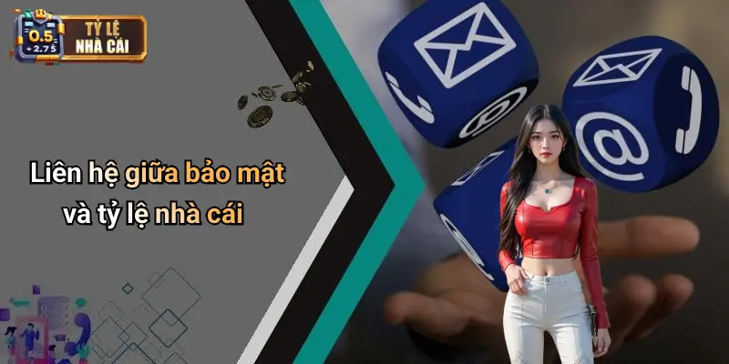 Liên hệ giữa bảo mật và tỷ lệ nhà cái