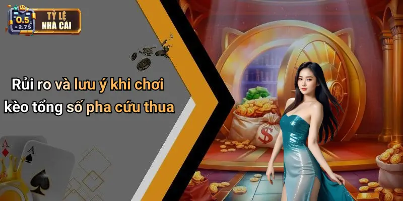 Rủi ro và lưu ý khi chơi kèo tổng số pha cứu thua