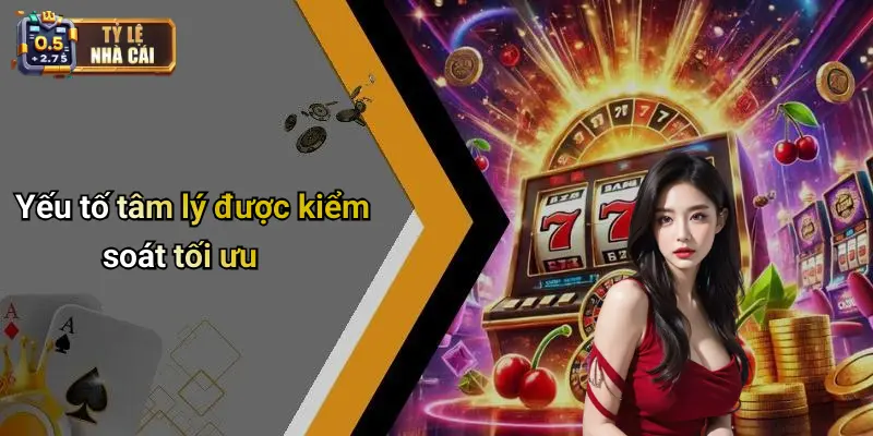 Yếu tố tâm lý được kiểm soát tối ưu