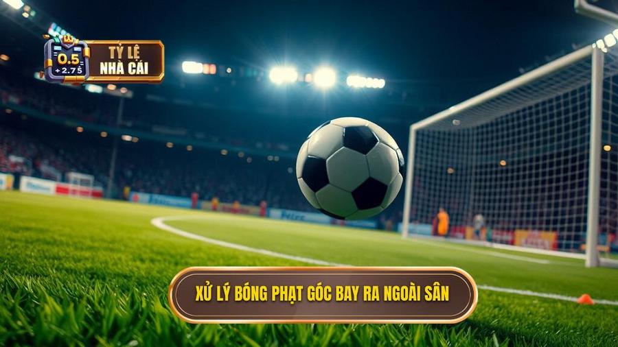 2. Xử lý bóng phạt góc bay ra ngoài sân