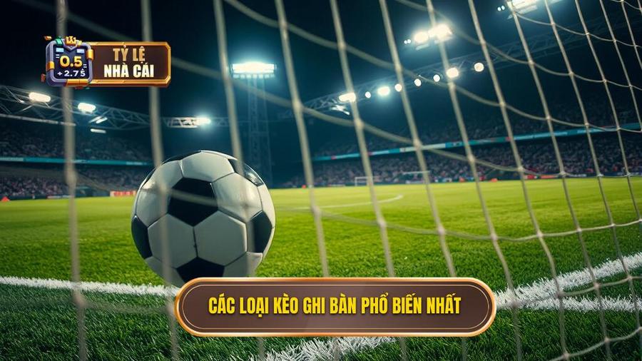 Các hình thức phổ biến trong nhóm kèo ghi bàn