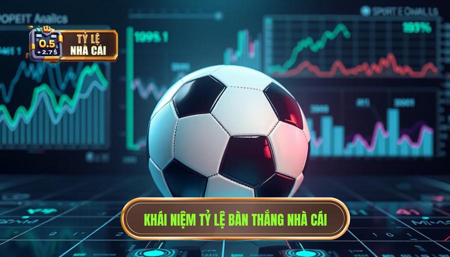 Tỷ lệ bàn thắng nhà cái là gì? Khái niệm nền tảng