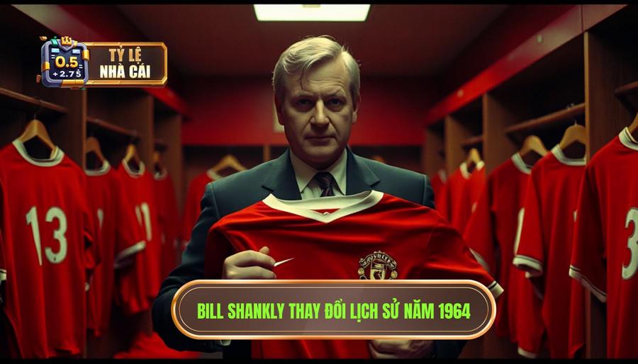 Bill Shankly và quyết định thay đổi lịch sử năm 1964